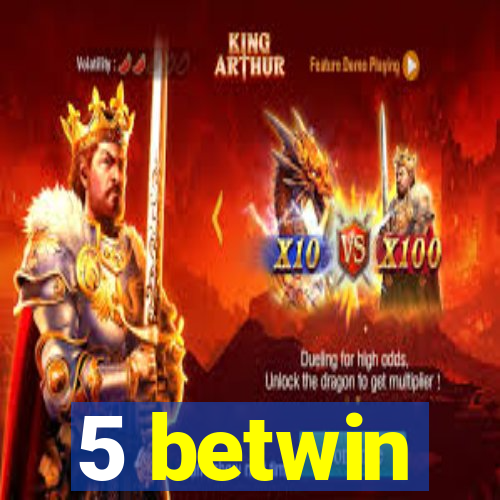 5 betwin